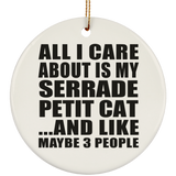 All I Care About Is My Serrade Petit Cat - Circle Ornament