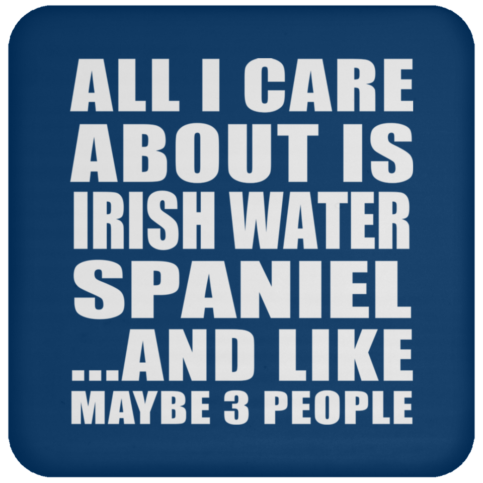 All I Care About Is Irish Water Spaniel - Drink Coaster