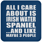All I Care About Is Irish Water Spaniel - Drink Coaster