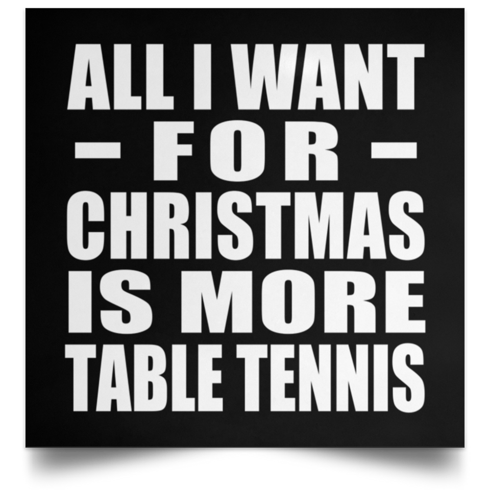 All I Want For Christmas Is More Table Tennis - Poster Square