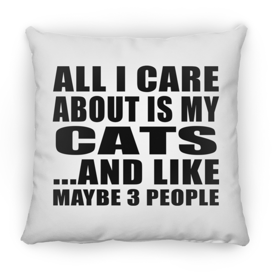 All I Care About Is My Cats - Throw Pillow
