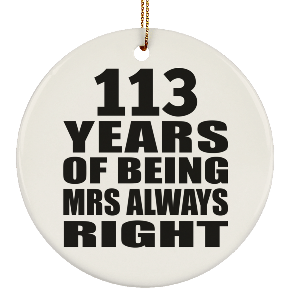 113th Anniversary 113 Years of Being Mrs Always Right - Circle Ornament