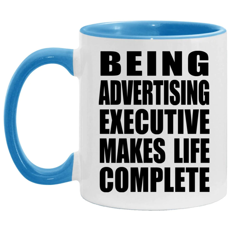 Being Advertising Executive Makes Life Complete - 11oz Accent Mug Blue