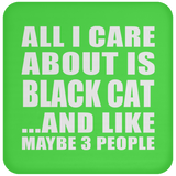 All I Care About Is Black Cat - Drink Coaster