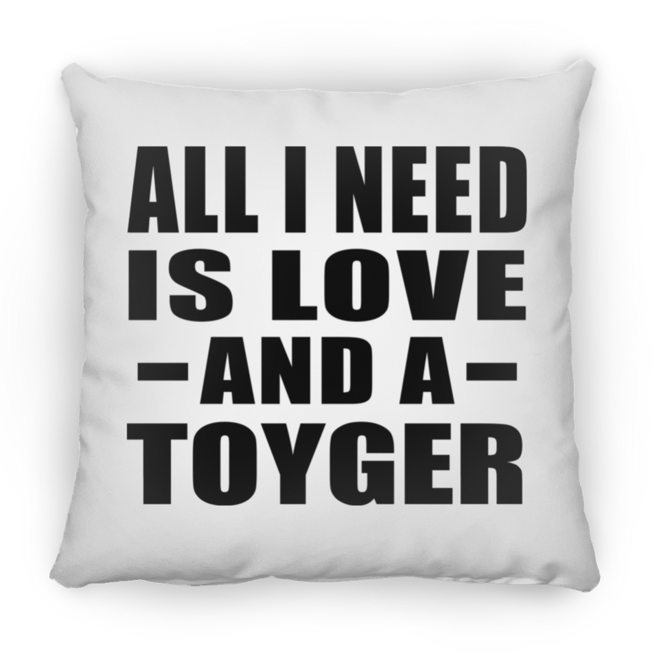 All I Need Is Love And A Toyger - Throw Pillow