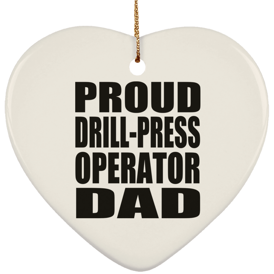 Proud Drill-Press Operator Dad - Heart Ornament