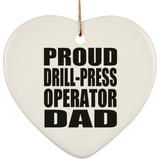 Proud Drill-Press Operator Dad - Heart Ornament