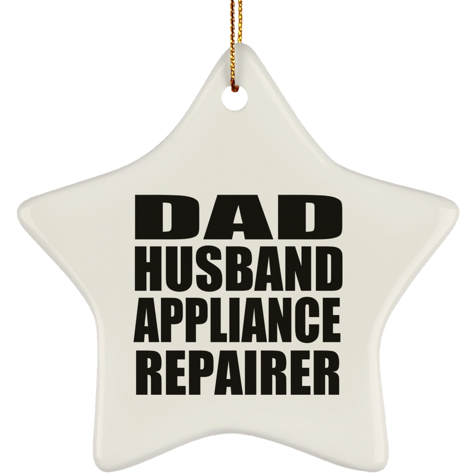 Dad Husband Appliance Repairer - Star Ornament