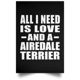 All I Need Is Love And A Airedale Terrier - Poster Portrait