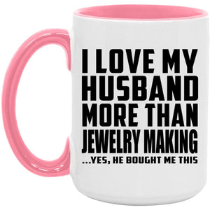 I Love My Husband More Than Jewelry Making - 15oz Accent Mug Pink