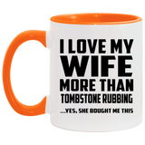 I Love My Wife More Than Tombstone Rubbing - 11oz Accent Mug Orange