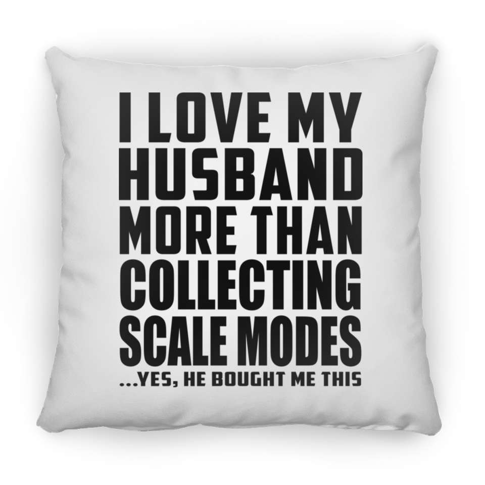I Love My Husband More Than Collecting Scale Modes - Throw Pillow