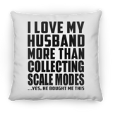 I Love My Husband More Than Collecting Scale Modes - Throw Pillow