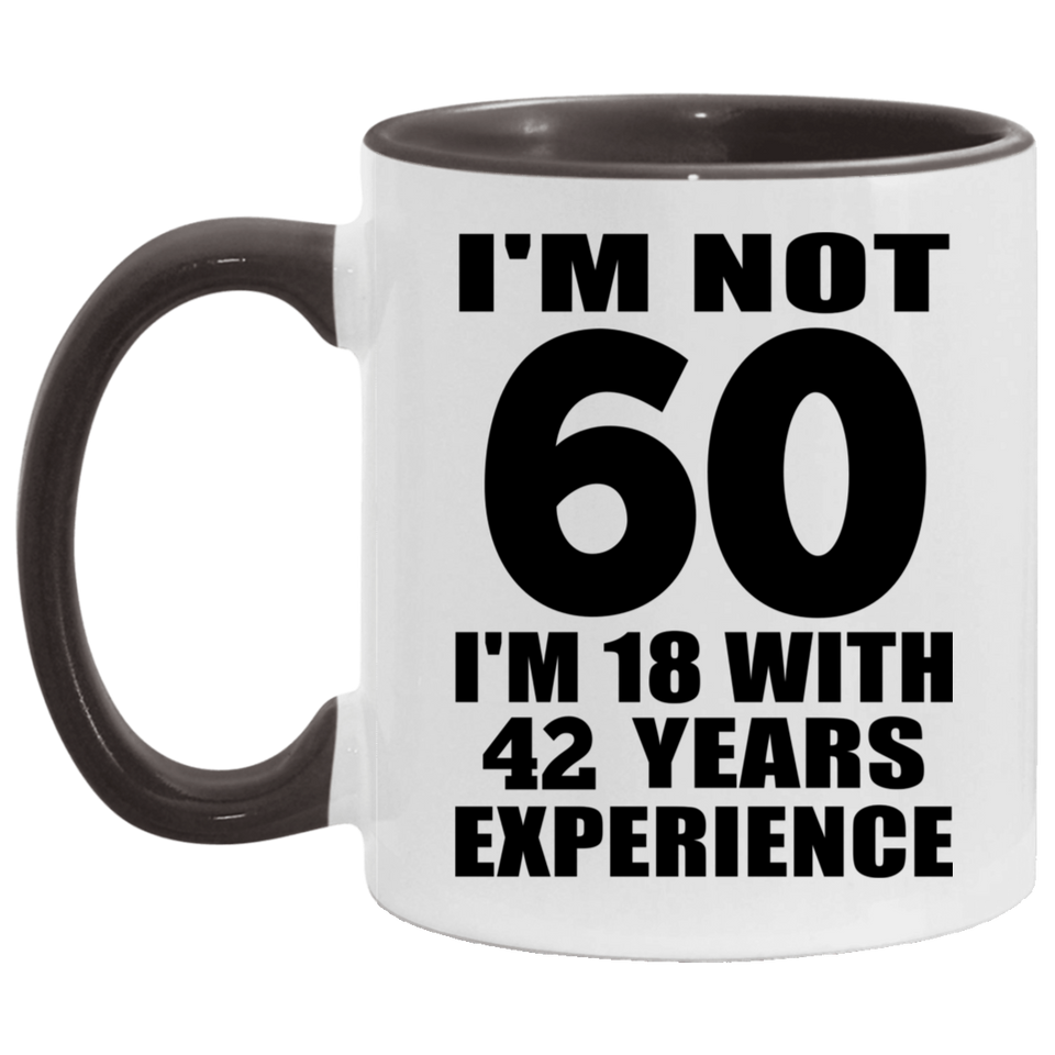 60th Birthday I'm Not 60 I'm 18 With 42 Years Experience - 11oz Accent Mug Black