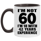 60th Birthday I'm Not 60 I'm 18 With 42 Years Experience - 11oz Accent Mug Black