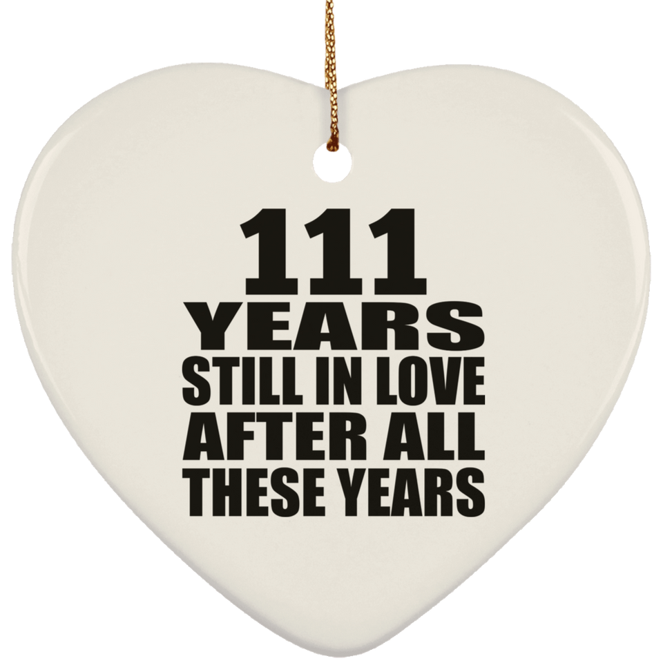 111th Anniversary 111 Years Still In Love After These Years - Heart Ornament
