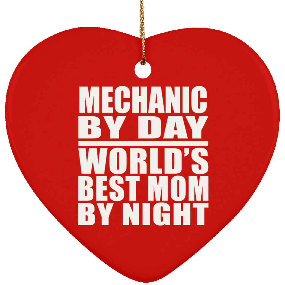 Mechanic By Day World's Best Mom By Night - Heart Ornament