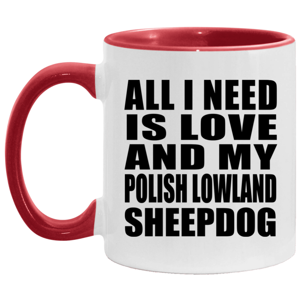 All I Need Is Love And My Polish Lowland Sheepdog - 11oz Accent Mug Red