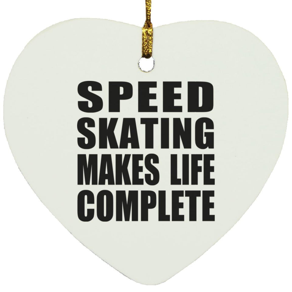 Speed Skating Makes Life Complete - Heart Ornament