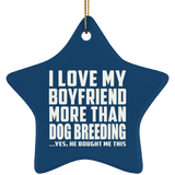 I Love My Boyfriend More Than Dog Breeding - Star Ornament