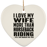 I Love My Wife More Than Horseback Riding - Heart Ornament