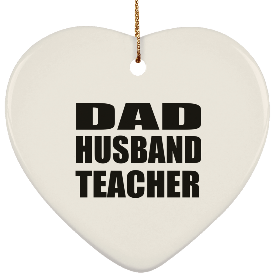 Dad Husband Teacher - Heart Ornament
