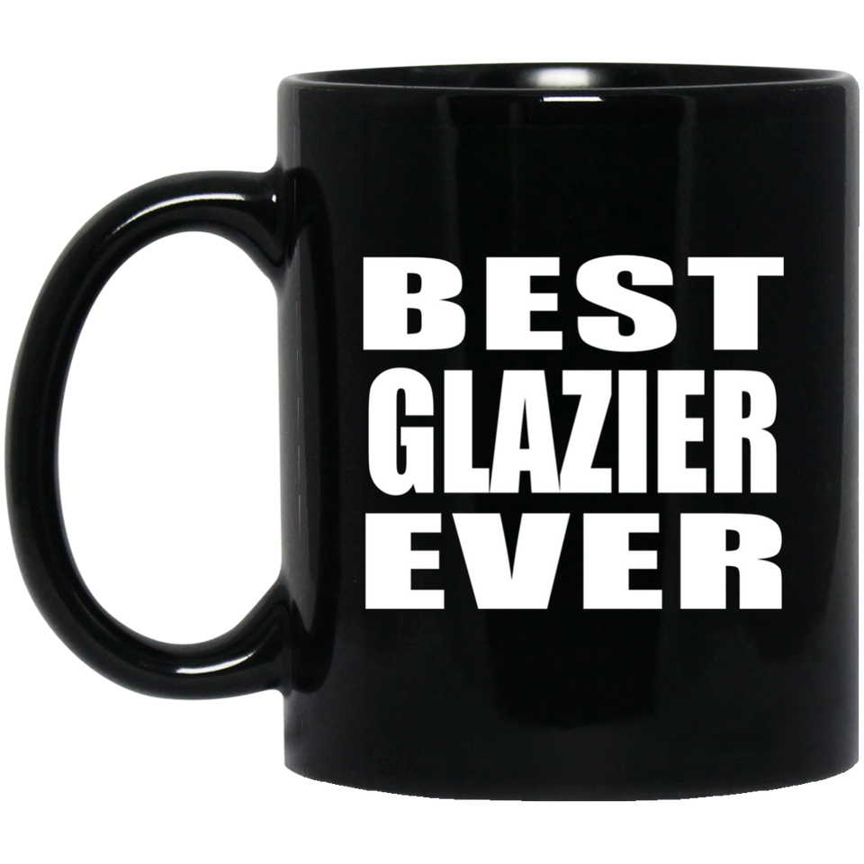 Best Glazier Ever - 11 Oz Coffee Mug Black