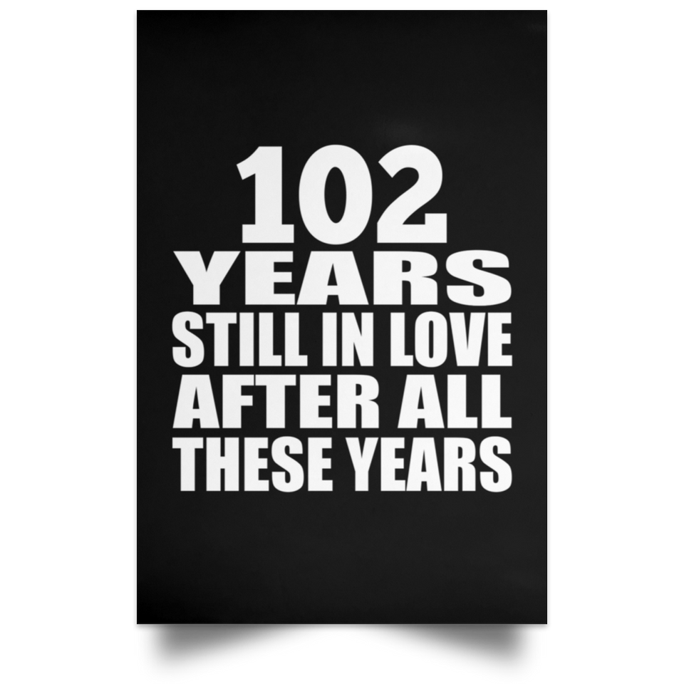 102nd Anniversary 102 Years Still In Love After These Years - Poster Portrait
