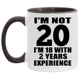 20th Birthday I'm Not 20 I'm 18 With 2 Years Experience - 11oz Accent Mug Black