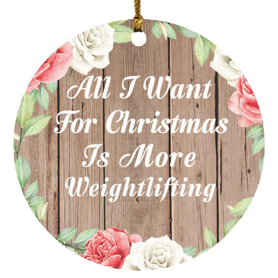 All I Want For Christmas Is More Weightlifting - Circle Ornament B