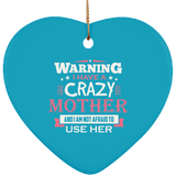 Warning I Have A Crazy Mother & I Am Not Afraid To Use Her - Heart Ornament