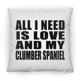 All I Need Is Love And My Clumber Spaniel - Throw Pillow