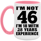 46th Birthday I'm Not 46 I'm 18 With 28 Years Experience - 15oz Accent Mug Pink