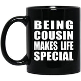 Being Cousin Makes Life Special - 11oz Coffee Mug Black