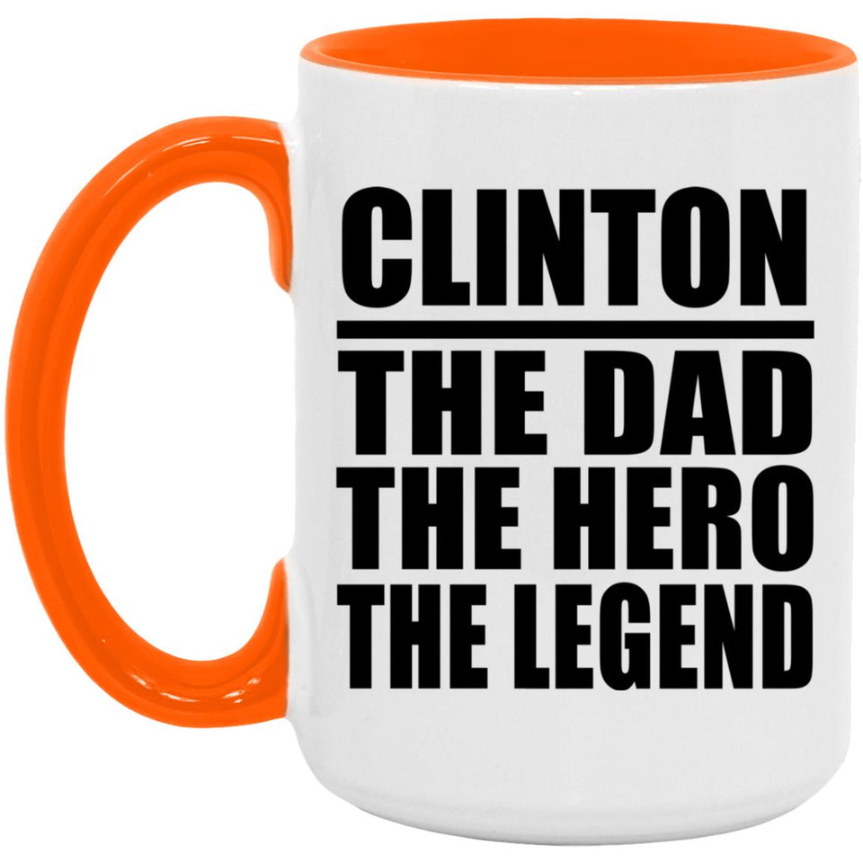 Clinton The Dad The Hero The Legend - 15oz Accent Mug Orange