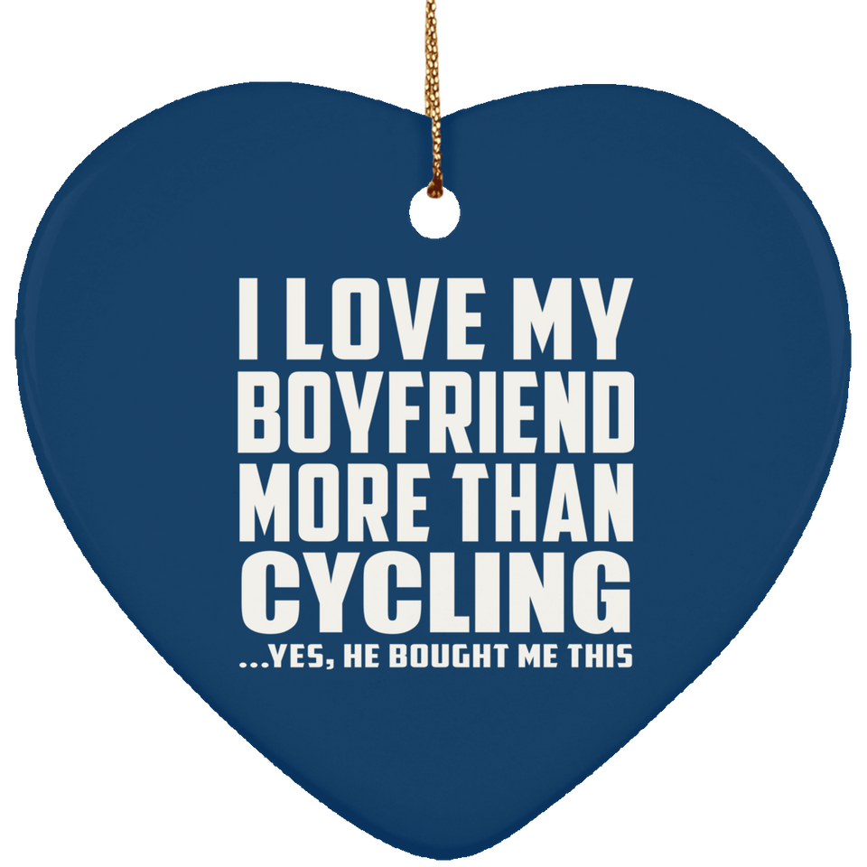 I Love My Boyfriend More Than Cycling - Heart Ornament