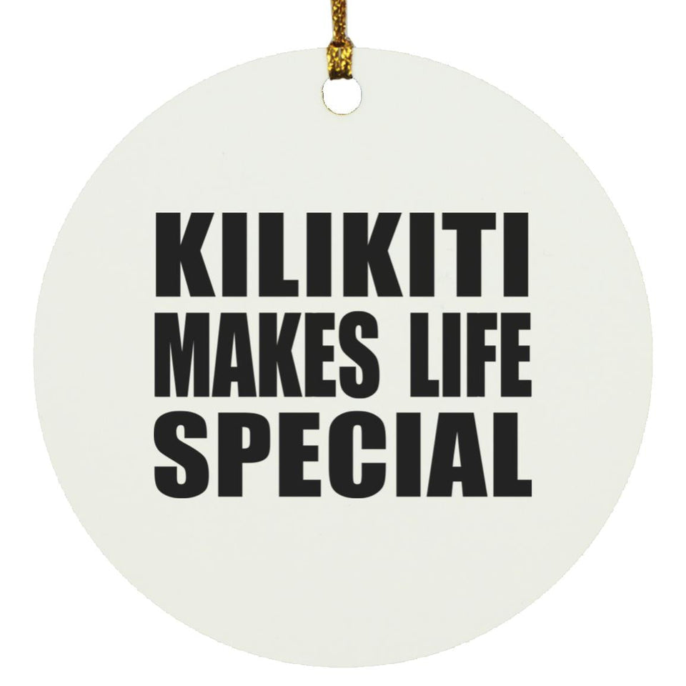 Kilikiti Makes Life Special - Circle Ornament