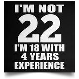 22nd Birthday I'm Not 22 I'm 18 With 4 Years Experience - Poster Square