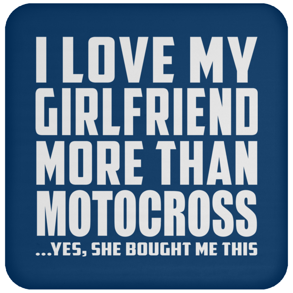 I Love My Girlfriend More Than Motocross - Drink Coaster