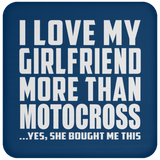 I Love My Girlfriend More Than Motocross - Drink Coaster