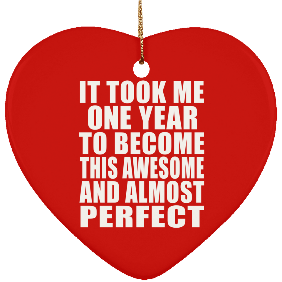 1st Birthday Took 1 Year To Become Awesome & Perfect - Heart Ornament