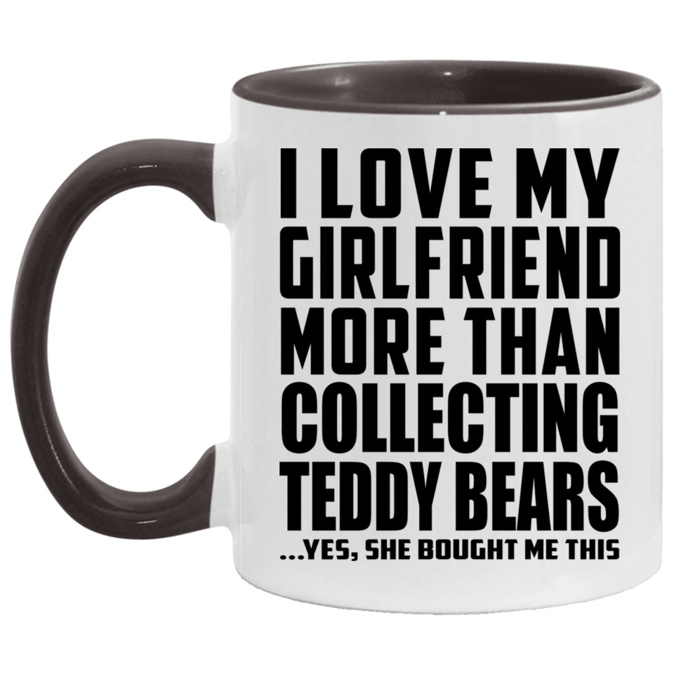 I Love My Girlfriend More Than Collecting Teddy Bears - 11oz Accent Mug Black
