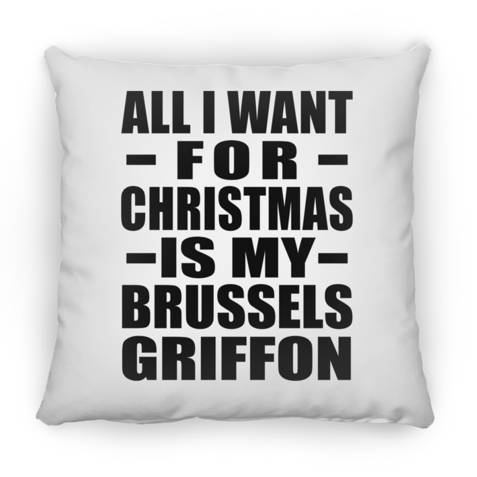 All I Want For Christmas Is My Brussels Griffon - Throw Pillow