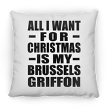 All I Want For Christmas Is My Brussels Griffon - Throw Pillow