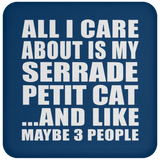 All I Care About Is My Serrade Petit Cat - Drink Coaster