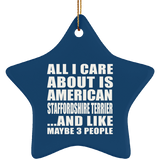 All I Care About Is American Staffordshire Terrier - Star Ornament
