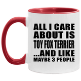 All I Care About Is Toy Fox Terrier - 11oz Accent Mug Red