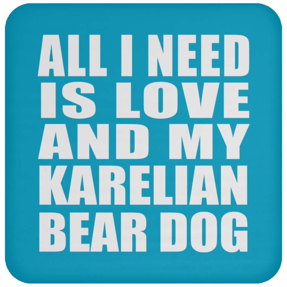 All I Need Is Love And My Karelian Bear Dog - Drink Coaster
