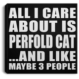 All I Care About Is Perfold Cat - Canvas Square