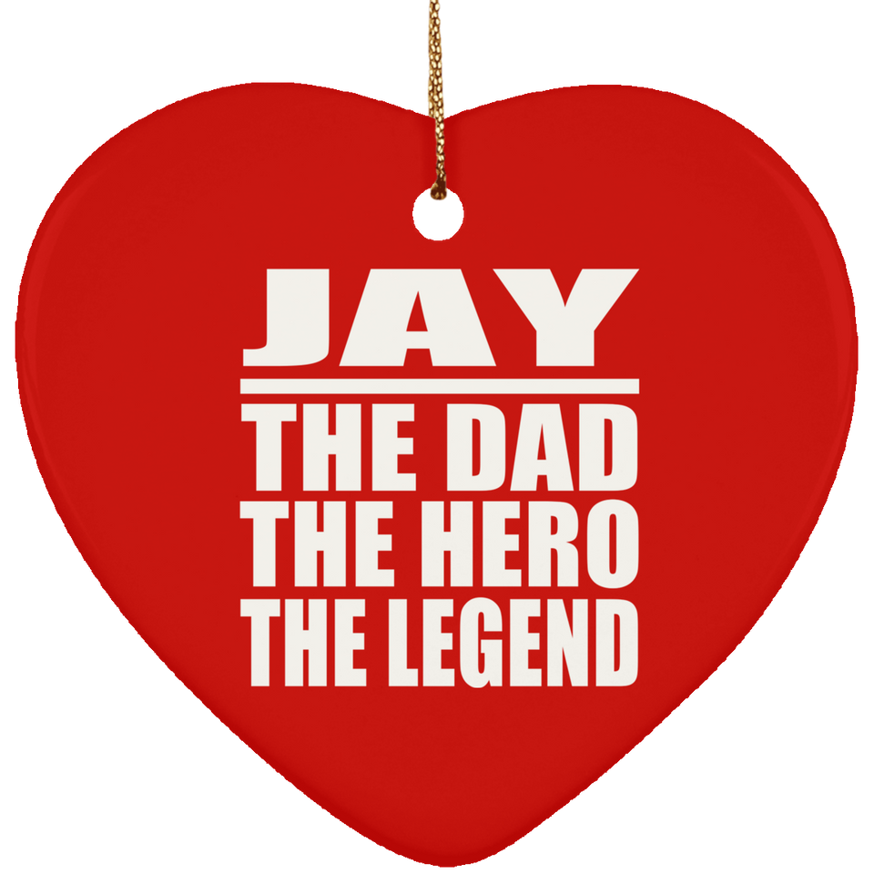 Jay The Dad The Hero The Legend - Heart Ornament